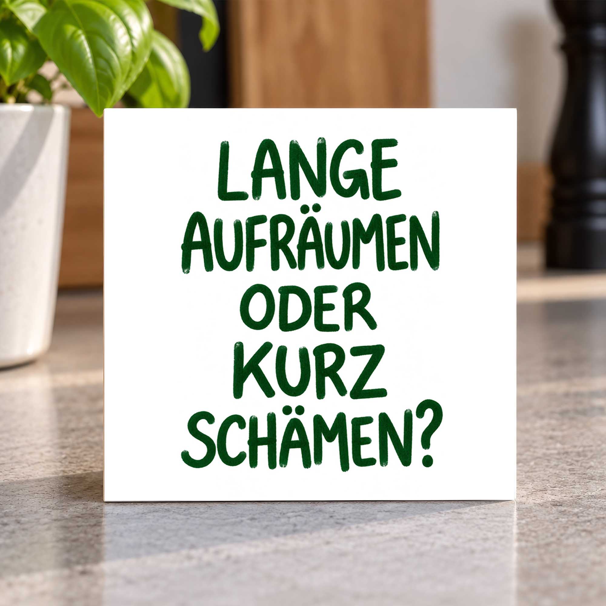 Woodprint Lange aufräumen oder kurz schämen? – humorvoller Spruch – Motiv 027