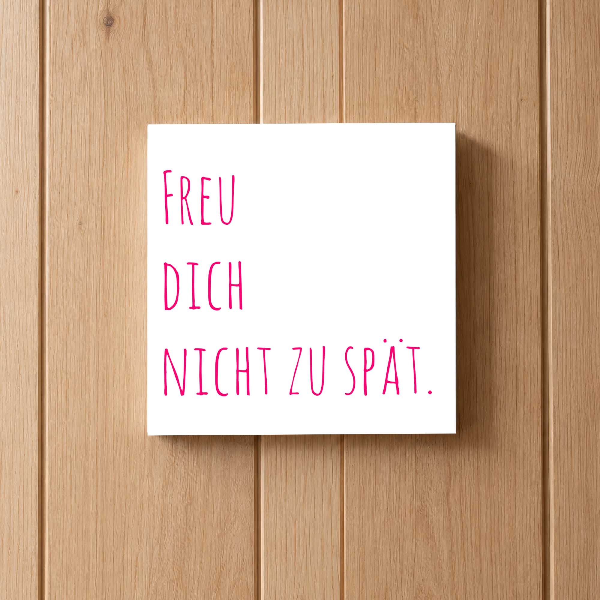 Woodprint Freu dich nicht zu spät – moderner Schriftzug rosa – Motiv 020
