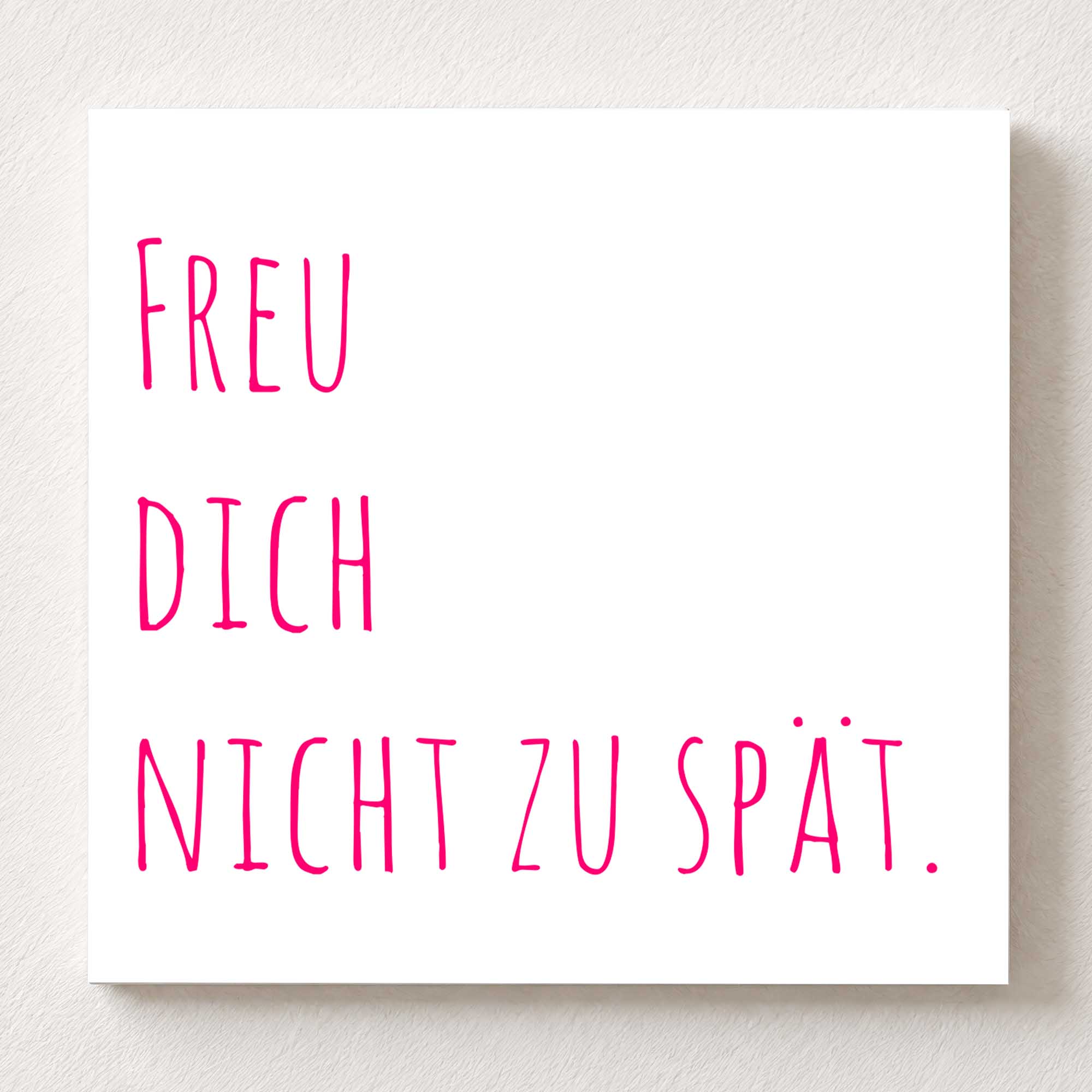 Woodprint Freu dich nicht zu spät – moderner Schriftzug rosa – Motiv 020