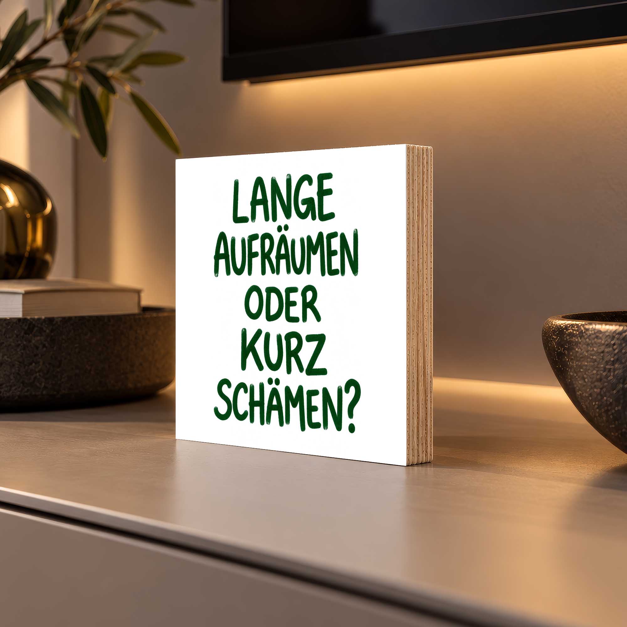 Woodprint Lange aufräumen oder kurz schämen? – humorvoller Spruch – Motiv 027