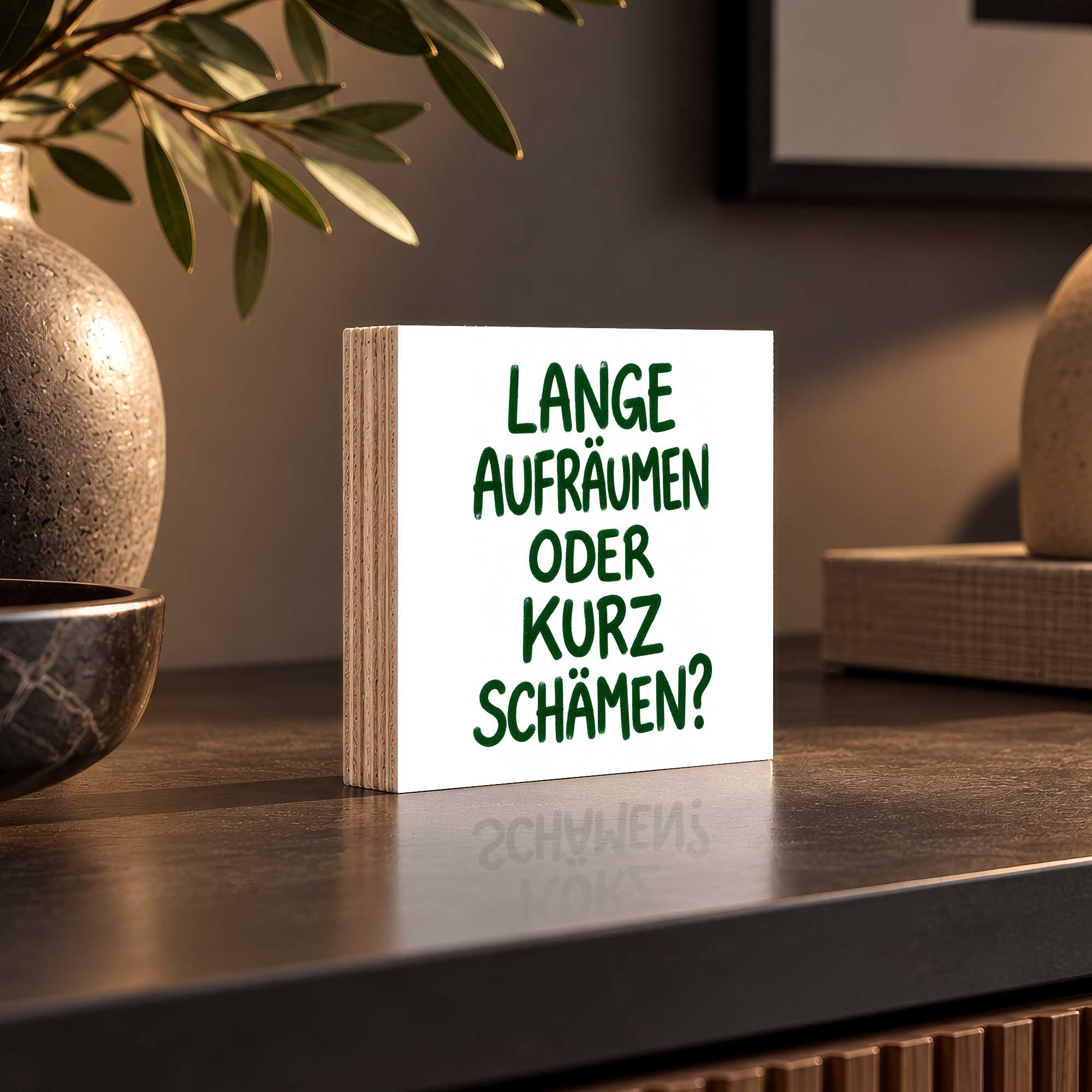 Woodprint Lange aufräumen oder kurz schämen? – humorvoller Spruch – Motiv 027