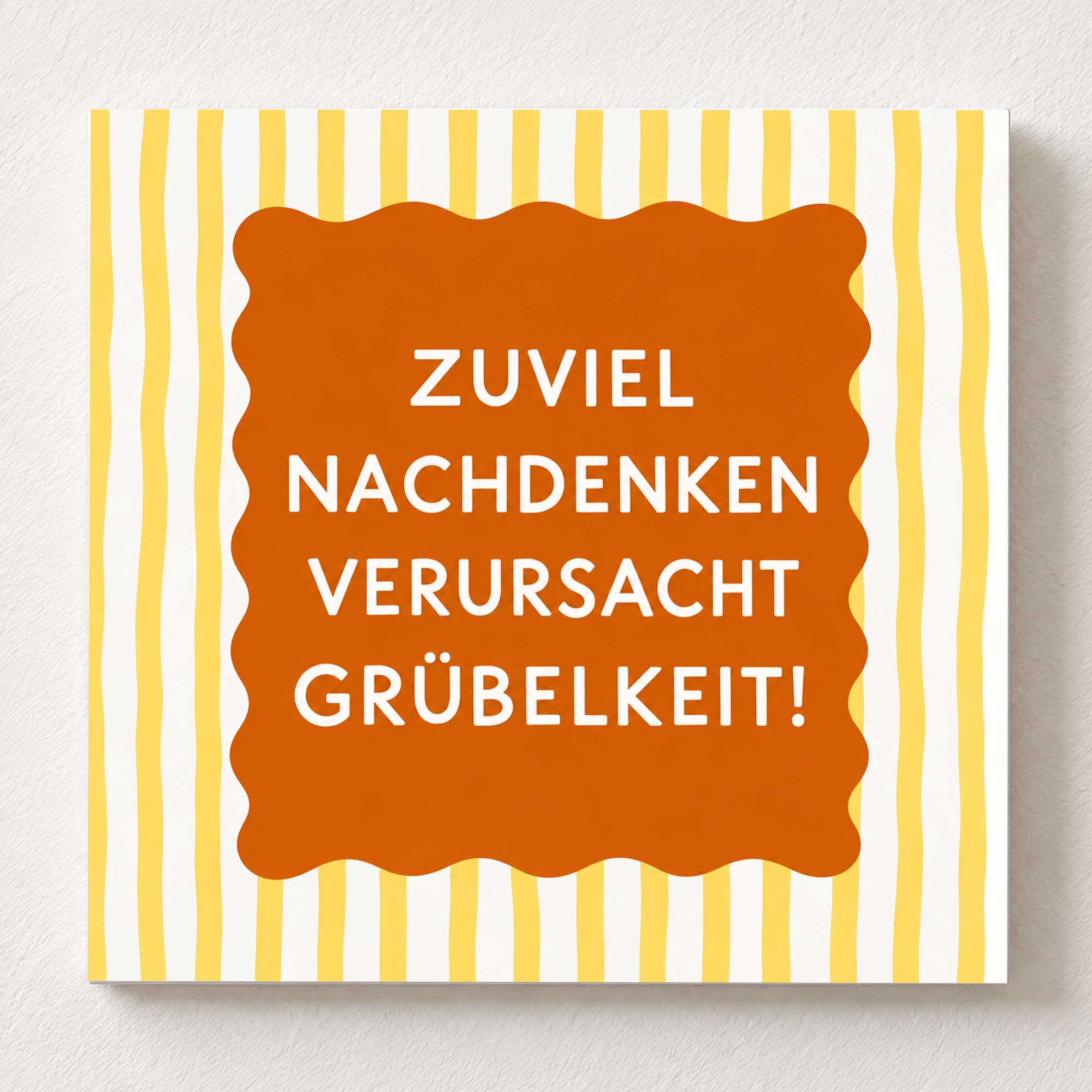 Woodprint Zuviel Nachdenken verursacht Grübelkeit! – gelb-orange Grafik – Motiv 026
