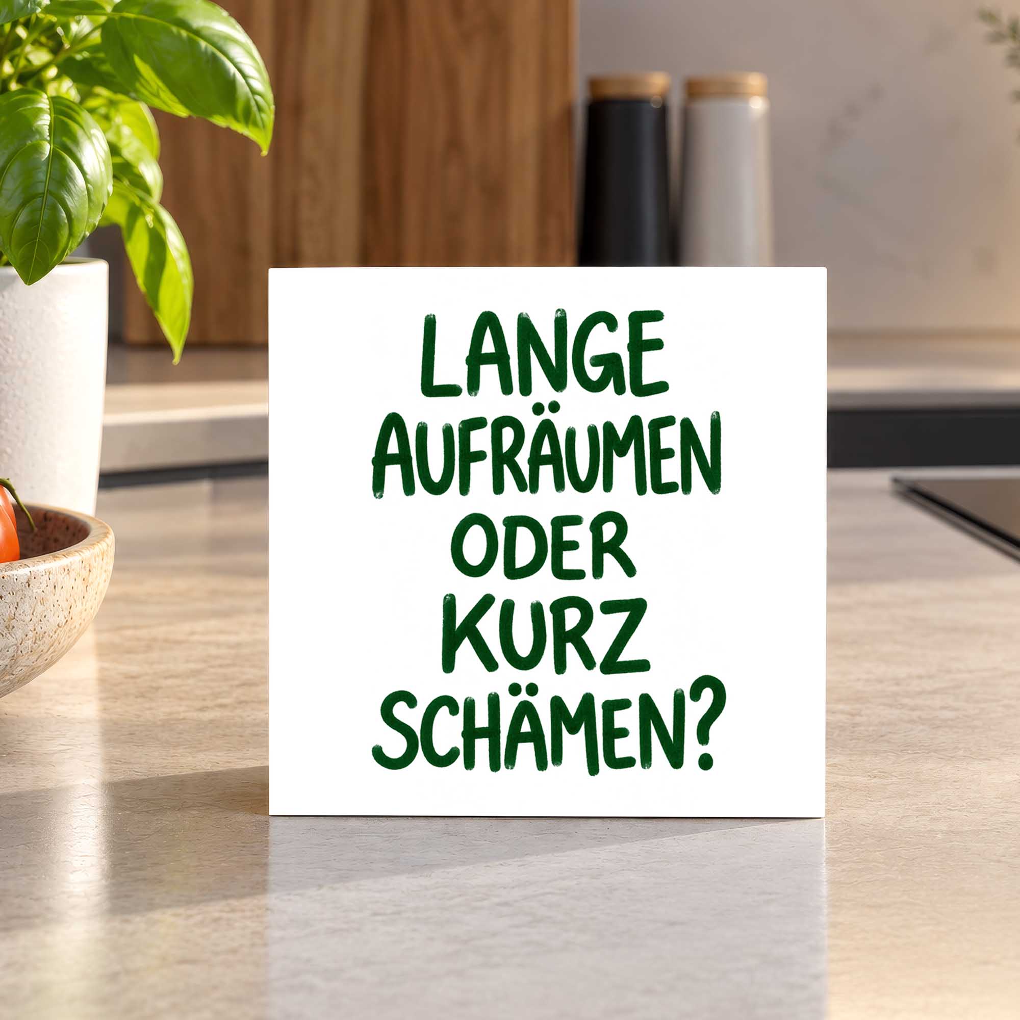 Woodprint Lange aufräumen oder kurz schämen? – humorvoller Spruch – Motiv 027