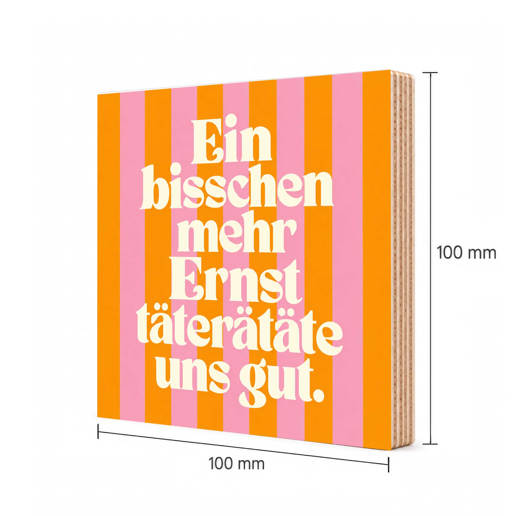 Woodprint Ein bisschen mehr Ernst täterätäte uns gut – Spruch auf Streifen – Motiv 024