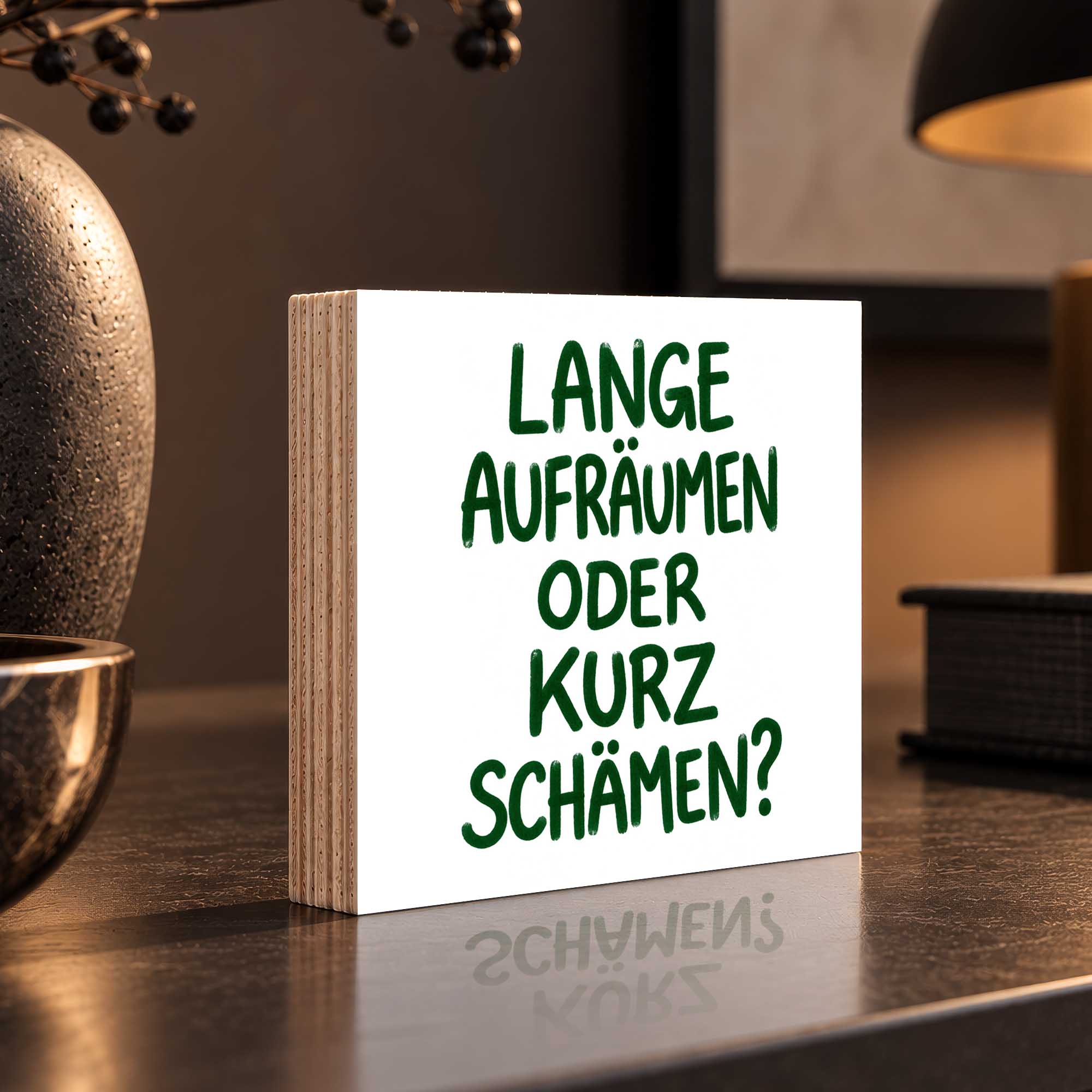 Woodprint Lange aufräumen oder kurz schämen? – humorvoller Spruch – Motiv 027
